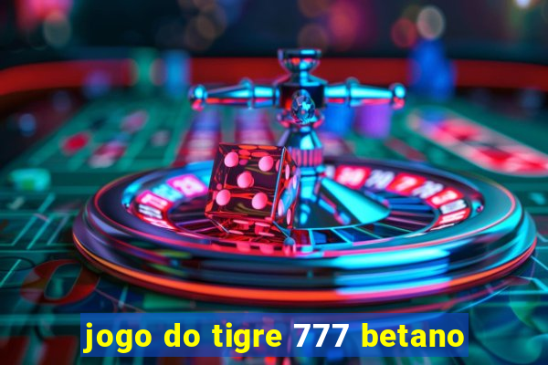 jogo do tigre 777 betano